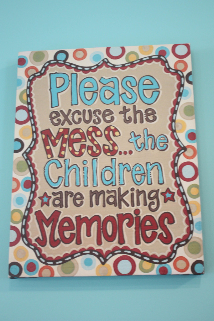 Please excuse the mess...the children are making memories canvas