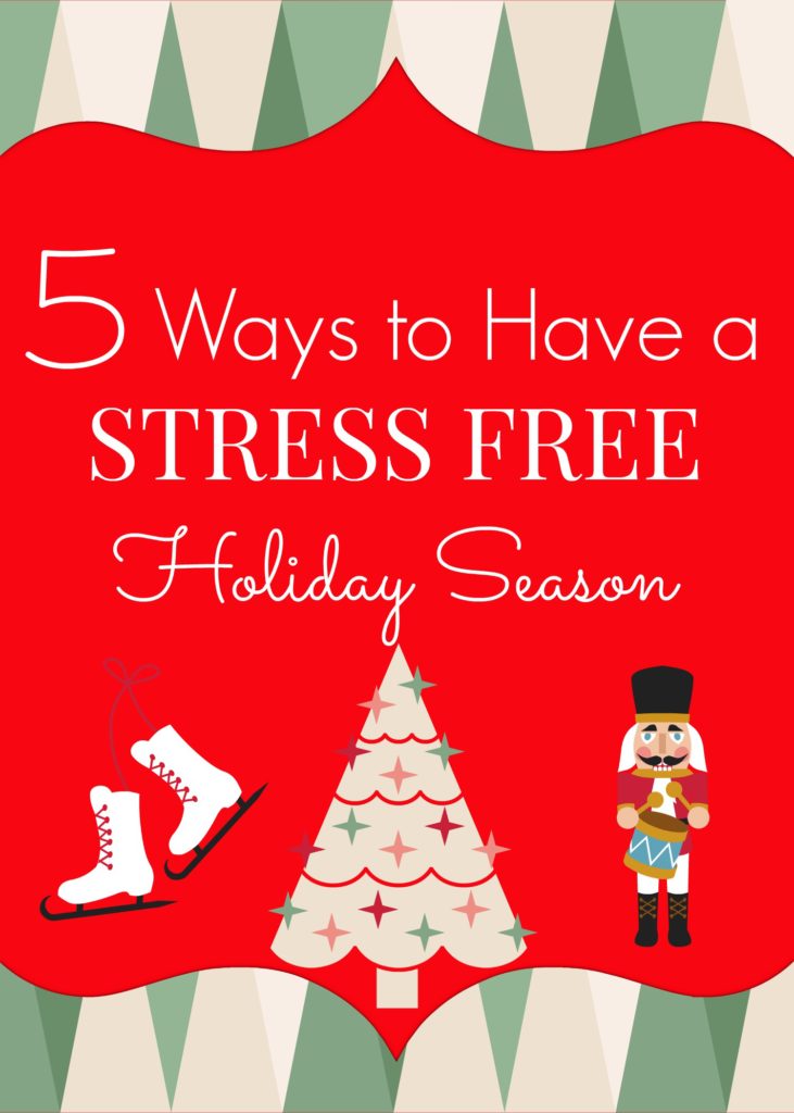 5 Ways to Have a STRESS FREE Holiday Season!