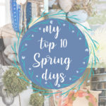 My TOP 10 Spring DIYs