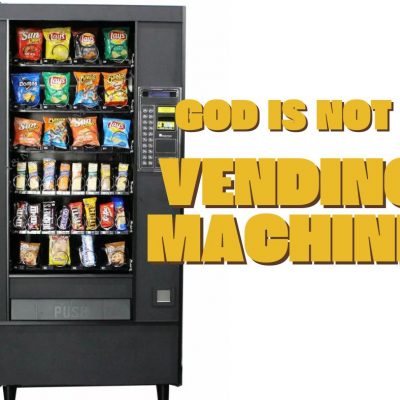 God’s not a vending machine